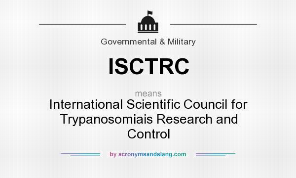 What does ISCTRC mean? It stands for International Scientific Council for Trypanosomiais Research and Control