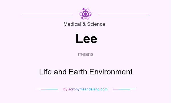 What does Lee mean? It stands for Life and Earth Environment