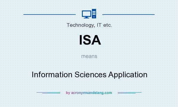 What does ISA mean? It stands for Information Sciences Application