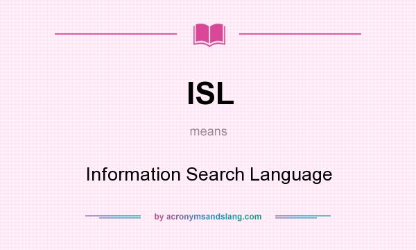 What does ISL mean? It stands for Information Search Language