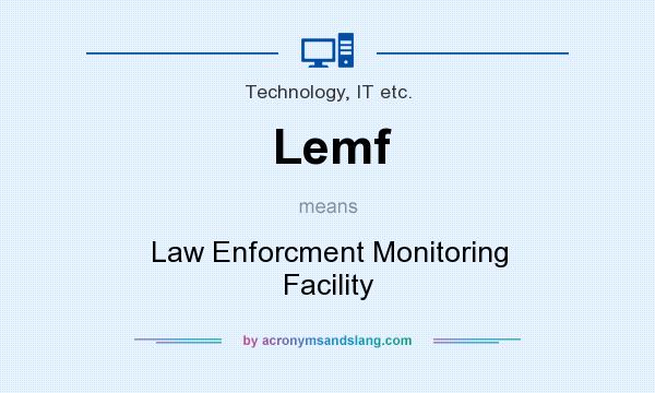 What does Lemf mean? It stands for Law Enforcment Monitoring Facility