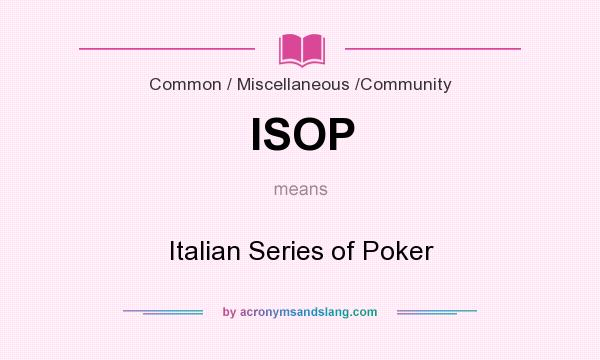 What does ISOP mean? It stands for Italian Series of Poker
