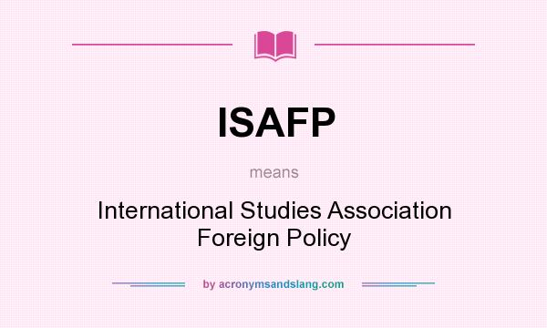 What does ISAFP mean? It stands for International Studies Association Foreign Policy