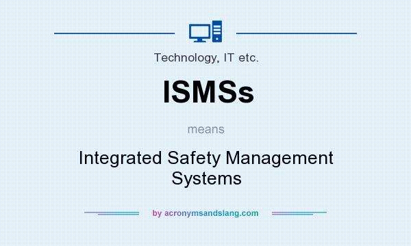 What does ISMSs mean? It stands for Integrated Safety Management Systems