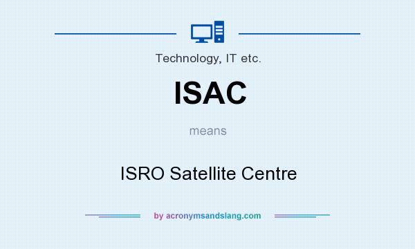 What does ISAC mean? It stands for ISRO Satellite Centre