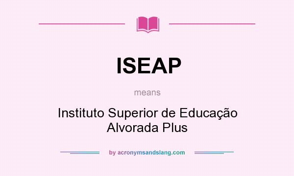 What does ISEAP mean? It stands for Instituto Superior de Educação Alvorada Plus