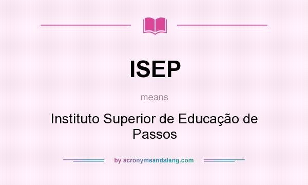What does ISEP mean? It stands for Instituto Superior de Educação de Passos