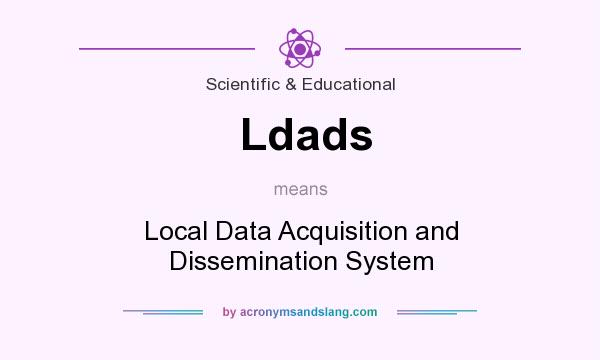 What does Ldads mean? It stands for Local Data Acquisition and Dissemination System