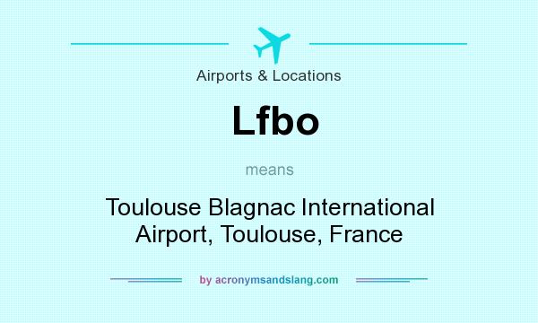 What does Lfbo mean? It stands for Toulouse Blagnac International Airport, Toulouse, France