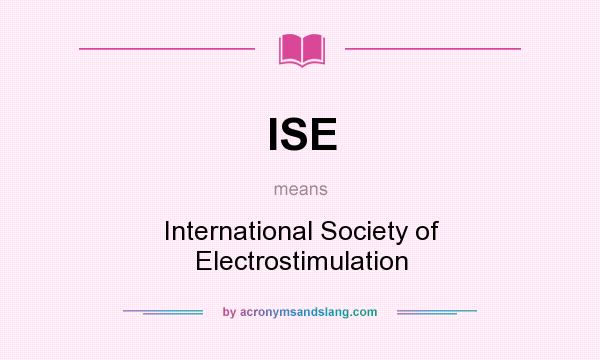 What does ISE mean? It stands for International Society of Electrostimulation