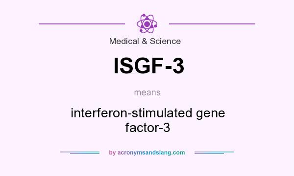What does ISGF-3 mean? It stands for interferon-stimulated gene factor-3