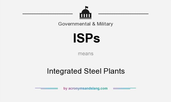 What does ISPs mean? It stands for Integrated Steel Plants