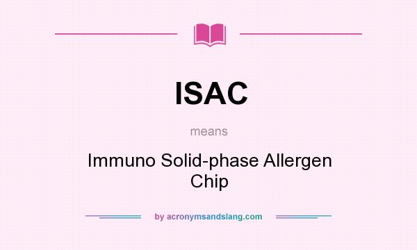 What does ISAC mean? It stands for Immuno Solid-phase Allergen Chip