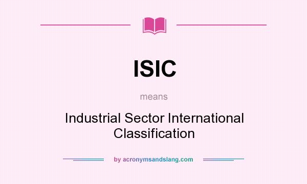 What does ISIC mean? It stands for Industrial Sector International Classification