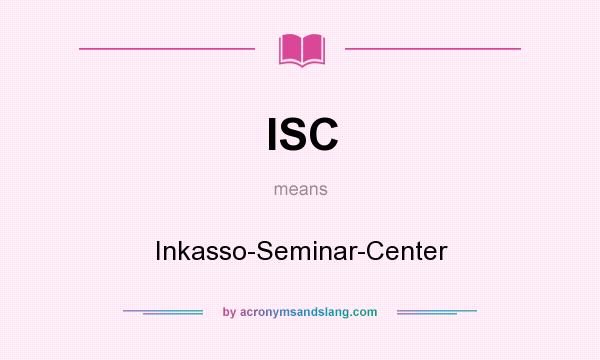 What does ISC mean? It stands for Inkasso-Seminar-Center