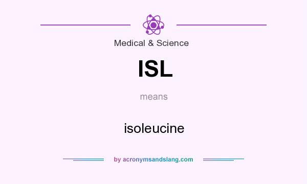 What does ISL mean? It stands for isoleucine