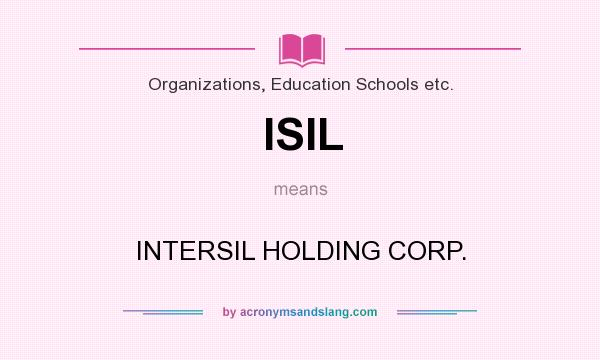 What does ISIL mean? It stands for INTERSIL HOLDING CORP.