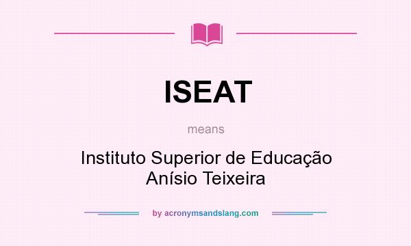 What does ISEAT mean? It stands for Instituto Superior de Educação Anísio Teixeira