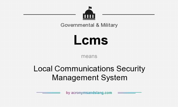What does Lcms mean? It stands for Local Communications Security Management System