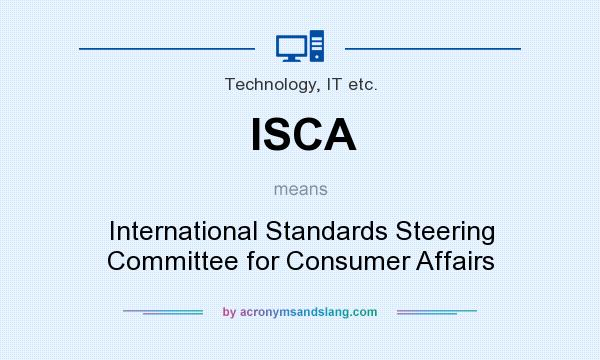 What does ISCA mean? It stands for International Standards Steering Committee for Consumer Affairs