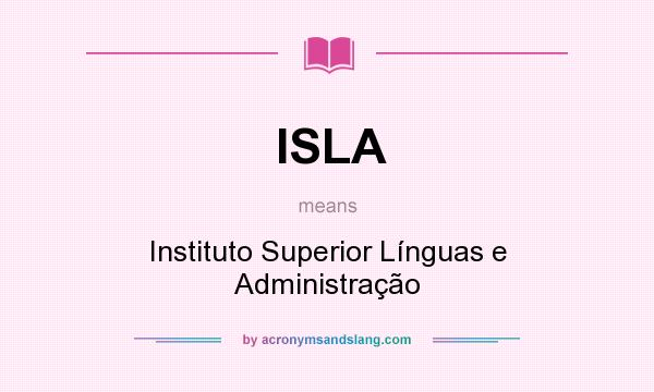 What does ISLA mean? It stands for Instituto Superior Línguas e Administração