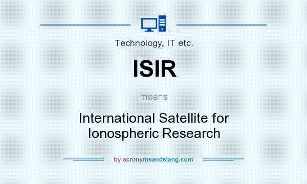 What does ISIR mean? It stands for International Satellite for Ionospheric Research