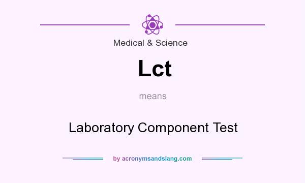 What does Lct mean? It stands for Laboratory Component Test