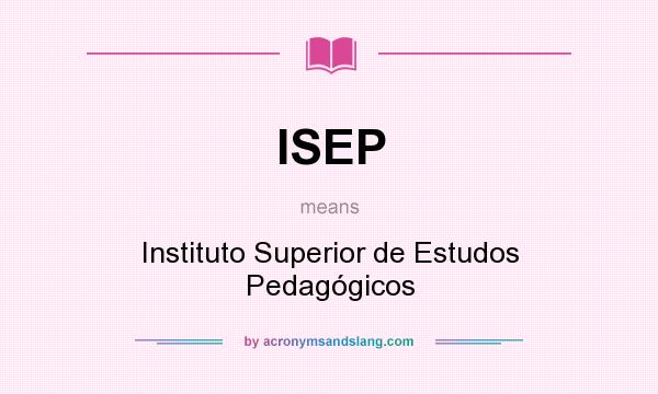 What does ISEP mean? It stands for Instituto Superior de Estudos Pedagógicos