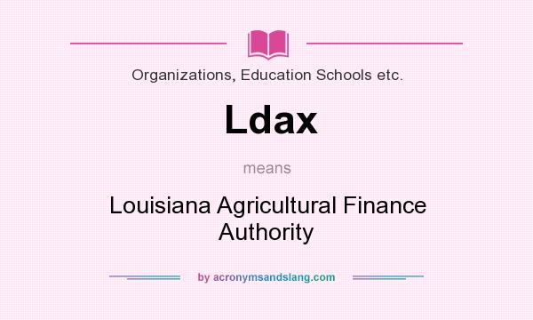 What does Ldax mean? It stands for Louisiana Agricultural Finance Authority