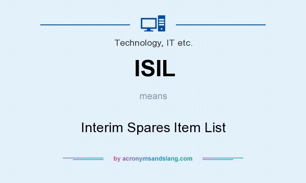 What does ISIL mean? It stands for Interim Spares Item List