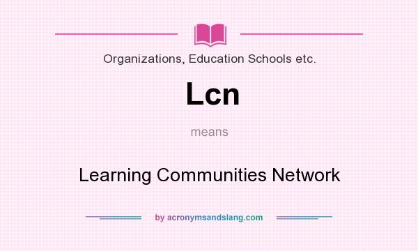 What does Lcn mean? It stands for Learning Communities Network