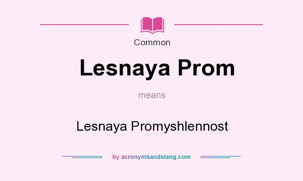 What does Lesnaya Prom mean? It stands for Lesnaya Promyshlennost
