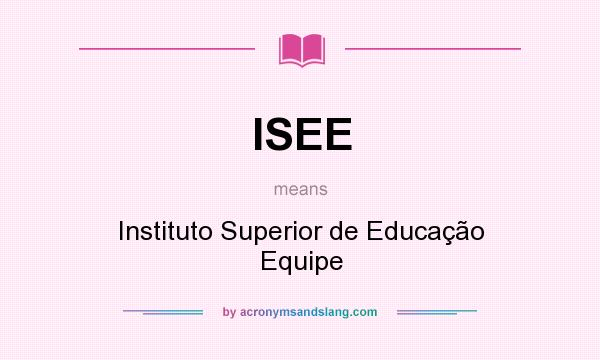 What does ISEE mean? It stands for Instituto Superior de Educação Equipe