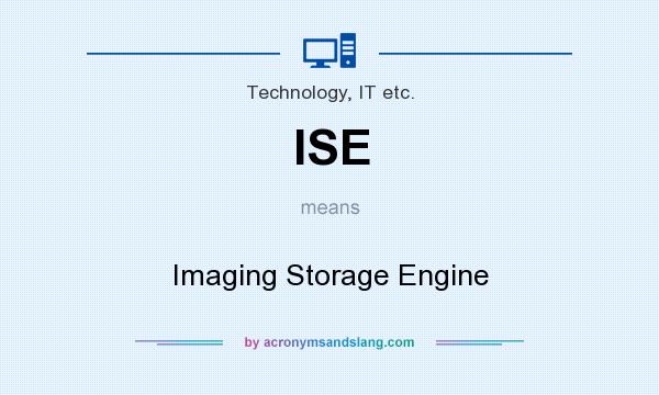 What does ISE mean? It stands for Imaging Storage Engine
