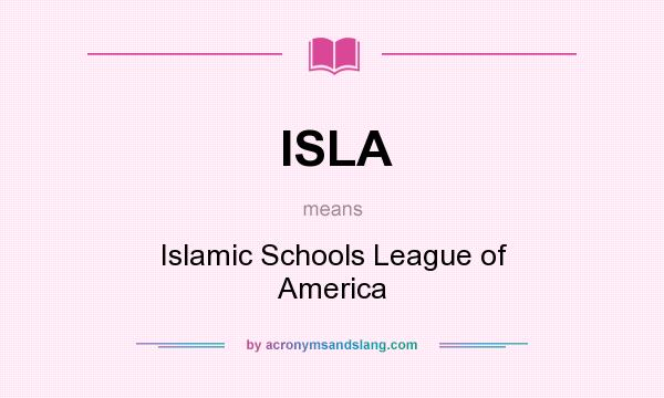 What does ISLA mean? It stands for Islamic Schools League of America