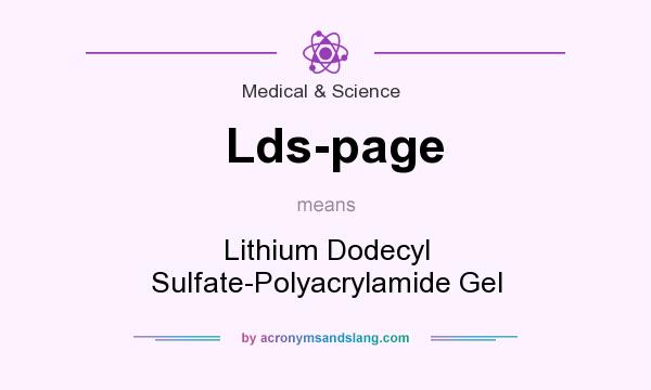 What does Lds-page mean? It stands for Lithium Dodecyl Sulfate-Polyacrylamide Gel