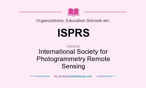 What does ISPRS mean? It stands for International Society for Photogrammetry Remote Sensing