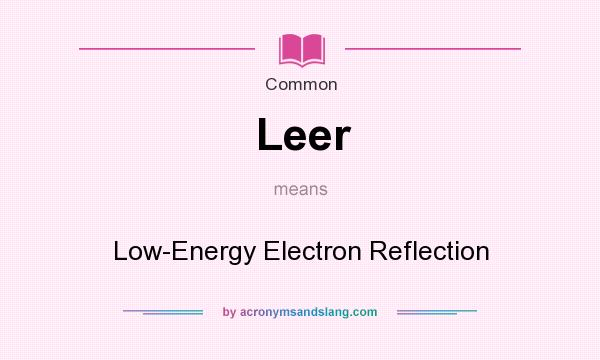 What does Leer mean? It stands for Low-Energy Electron Reflection