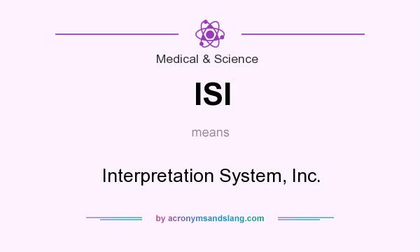What does ISI mean? It stands for Interpretation System, Inc.