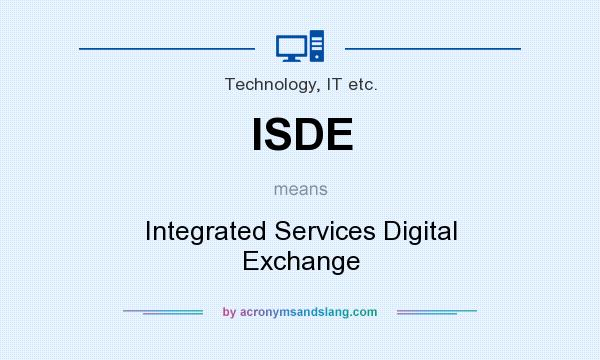 What does ISDE mean? It stands for Integrated Services Digital Exchange