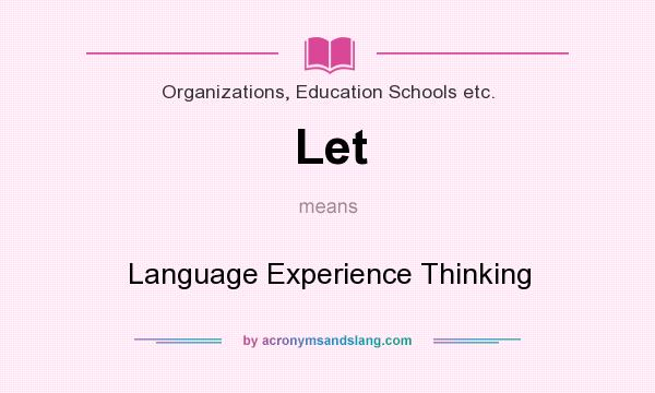 What does Let mean? It stands for Language Experience Thinking