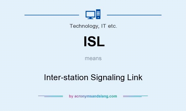 What does ISL mean? It stands for Inter-station Signaling Link