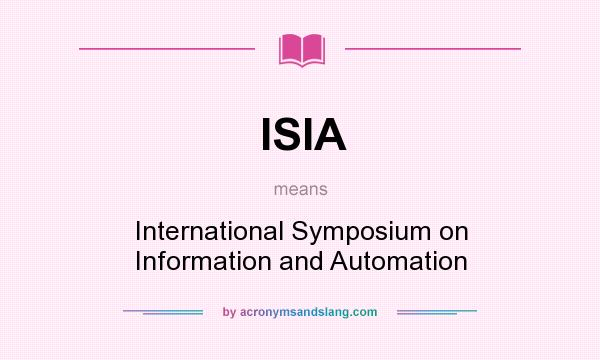 What does ISIA mean? It stands for International Symposium on Information and Automation