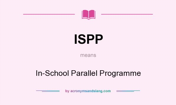 What does ISPP mean? It stands for In-School Parallel Programme