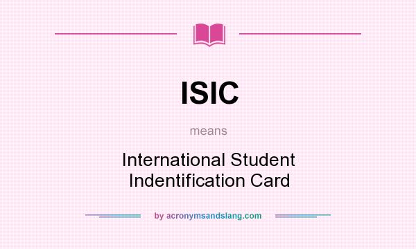 What does ISIC mean? It stands for International Student Indentification Card