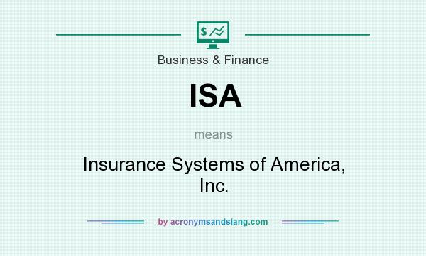 What does ISA mean? It stands for Insurance Systems of America, Inc.