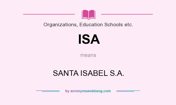 What does ISA mean? It stands for SANTA ISABEL S.A.