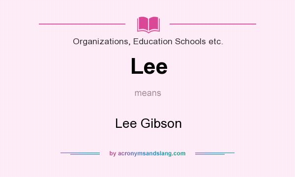 What does Lee mean? It stands for Lee Gibson
