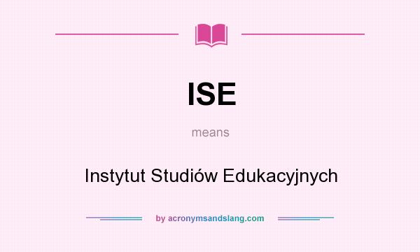 What does ISE mean? It stands for Instytut Studiów Edukacyjnych
