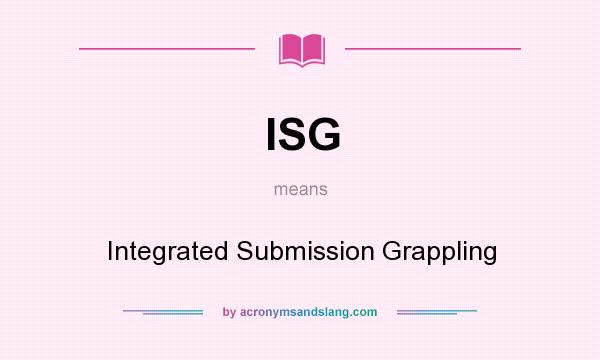What does ISG mean? It stands for Integrated Submission Grappling